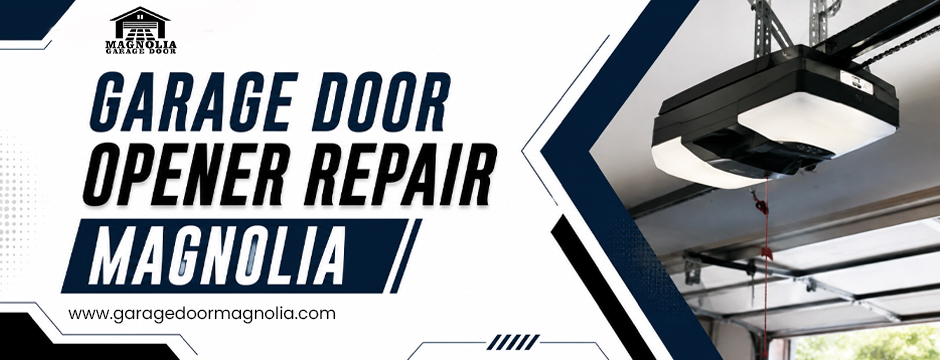 Garage Door Opener Repair Magnolia