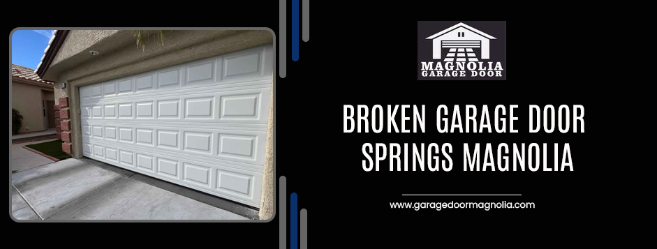 Broken Garage Door Springs Magnolia